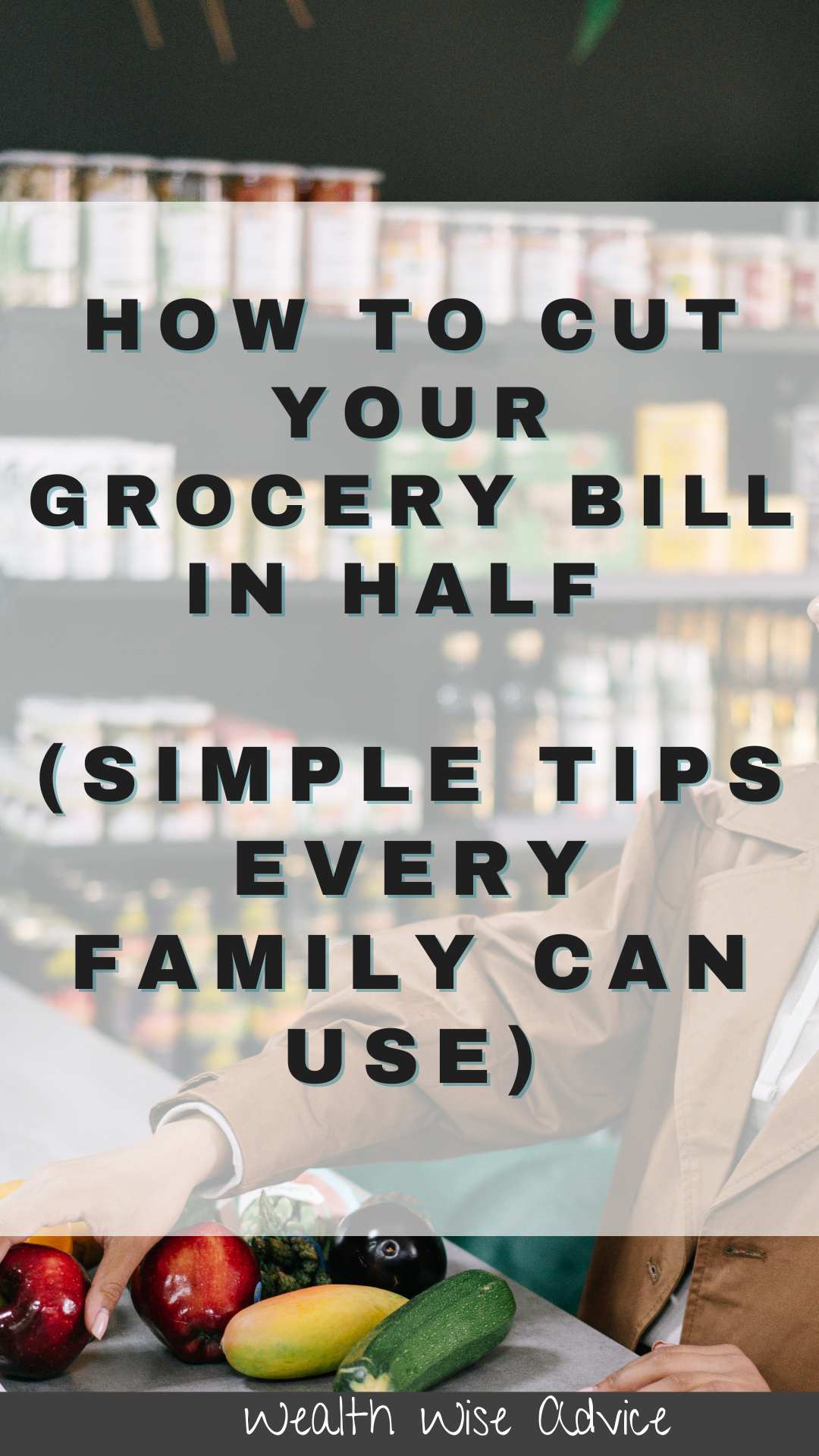 how to cut your grocery bill in half (simple tips every family can use).
