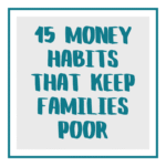 15 money habits that keep families poor