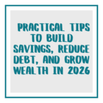 practical tips to build savings, reduce debt, and grow wealth in 2026